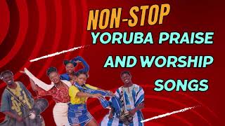 Non Stop Yoruba Praise and Worship Songs  Yoruba Praise and Worship Songs 2024 [upl. by Rriocard944]