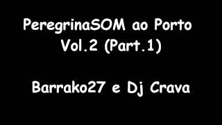 PeregrinaSOM ao Porto Vol2 Parte 14  Barrako27 e Dj Crava [upl. by Eidlog801]