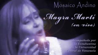 Mosaico Andino  MAYRA MARTÍ en vivo UCV2011 [upl. by Alimaj]