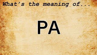 PA Meaning  Definition of PA [upl. by Ecirum]