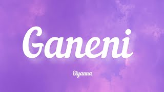 Elyanna  Ganeni Lyrics  كلمات [upl. by Enneicul]