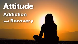 Attitude Addiction and Recovery [upl. by Llenahc]