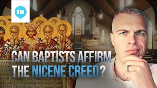 The Historic Baptist View of the Nicene Creed [upl. by Braunstein]