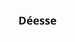 How to pronounce Déesse [upl. by Eeslek479]