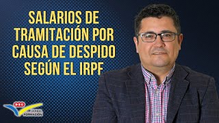 ¿Cómo tributan los SALARIOS DE TRAMITACIÓN POR CAUSA DE DESPIDO SEGÚN EL IRPF [upl. by Annice]