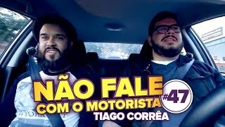 Tiago Corrêa  Não Fale Com o Motorista 47 [upl. by Jocelyne]