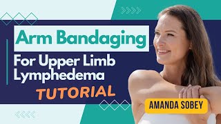 Arm Bandaging for Upper Limb Lymphedema Tutorial [upl. by Novad655]