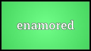 Enamored Meaning [upl. by Namie]