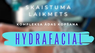 SKAISTUMA LAIKMETS HYDRAFACIAL  KOMPLEKSA ĀDAS KOPŠANA [upl. by Fasto598]