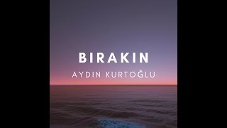 Aydın Kurtoğlu  BIRAKIN Akustik [upl. by Luckin]