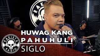 Huwag Kang Pahuhuli by Siglo  Rakista Live EP196 [upl. by Ecirahs180]