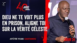 J24  DIEU NE TE VOIT PLUS EN PRISON ALIGNE TOI SUR LA VÉRITÉ CÉLESTE  40J  Apôtre Yvan CASTANOU [upl. by Waly]