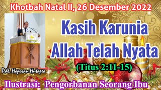 Khotbah Natal II 26 Desember 2022 Titus 21115 Kasih Karunia Allah Telah Nyata [upl. by Yokoyama]