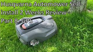 Husqvarna Robotic Lawn Mower 2 Week Review  Part 8 GPS [upl. by Oflodur]