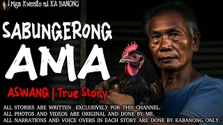 SABUNGERONG AMA  Kwentong Aswang  True Story [upl. by Mitzl162]