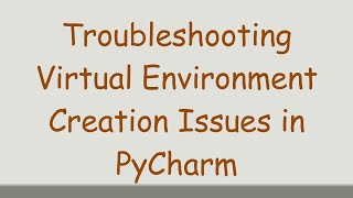 Troubleshooting Virtual Environment Creation Issues in PyCharm [upl. by Lamej]