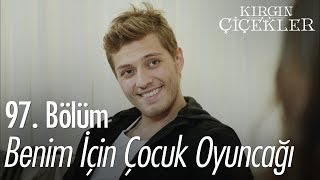 Benim için çocuk oyuncağı  Kırgın Çiçekler 97 Bölüm [upl. by Allez760]