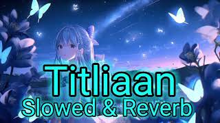 Titliaan   Slowed and Reverb   Harrdy Sandhu amp Afsana Khan New Song  New Hindi Slowed Song [upl. by Zea]