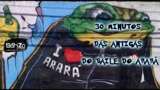 MEGA 30 MINUTOS DAS ANTIGAS DO BAILE DO ARARÁ ARARÁ 2016 [upl. by Stutsman]