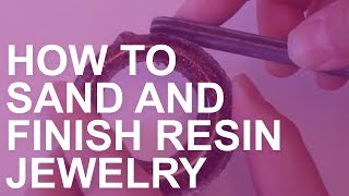 How to Sand and Finish Resin Jewelry [upl. by Lairea41]