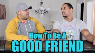 How To Be A GOOD FRIEND [upl. by Nobile]