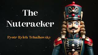 The Nutcracker  Pyotr Ilyich Tchaikovsky [upl. by Brandais]