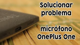 Solucionar problemas micrófono OnePlus One [upl. by Tonjes]