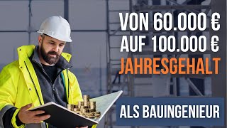 Wie kommt man als Bauingenieur von 60000 € auf 100000 € Jahresgehalt [upl. by Barfuss]