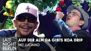 Luciano Songs mit SchlagerTexten  Auf der Alm da gibts koa drip  Late Night Berlin [upl. by Candide]