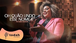 Tayane Aguiar  Oh Quão Lindo Esse Nome É Hillsong [upl. by Hluchy694]