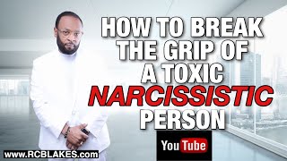 HOW TO BREAK THE GRIP OF A TOXIC AND NARCISSISTIC PERSON by RC BLAKES JR [upl. by Bounds]