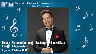 Kay Ganda ng Ating Musika  Hajji Alejandro ®Lyric Video HD [upl. by Nyraf]