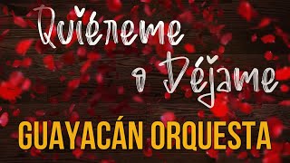 GUAYACÁN ORQUESTA  QUIÉREME O DÉJAME [upl. by Ennayrb]