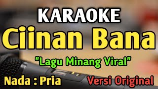 CIINAN BANA  KARAOKE  NADA PRIA COWOK  Lagu Minang  Versi Original  Fauzana [upl. by Ardnod]