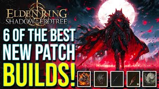 Elden Ring DLC  6 of the Best NEW BUILDS After Nerfs Shadow of the Erdtree Patch 1123 [upl. by Hortensa172]