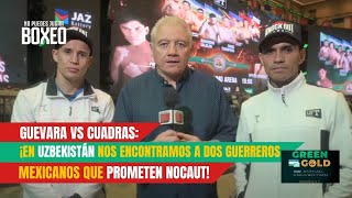 Guevara vs Cuadras ¡En Uzbekistán nos encontramos a dos guerreros mexicanos que prometen nocaut [upl. by Enivid]