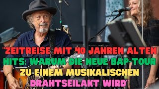 quotZeitreise mit 40 Jahren alten Hits Warum die neue BAPTour zu einem musikalischen Drahtseilakt [upl. by Rodmun]