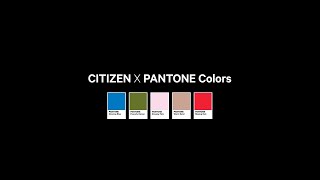 CITIZEN X PANTONE Colors [upl. by Gabriela]