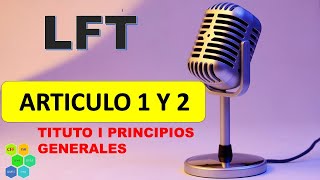 LFT 1 A 2 DISPOSICIONES GENERALES LEY FEDERAL DEL TRABAJO ARTICULO 1 LFT ARTICULO 2 [upl. by Coleville728]