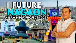 NAGAON CITY Top Mega Projects Assam Mega Projects 2023 Future Nagaon  Assam 2023 Inframation [upl. by Eelibuj771]