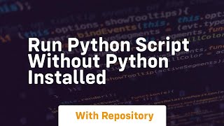 run python script without python installed [upl. by Corrina852]