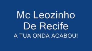 Mc Leozinho De Recife  A Tua Onda Acabou [upl. by Rozek]