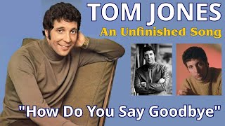 Tom Jones  How Do You Say Goodbye An Unfinished Song  1968 [upl. by Tristam]