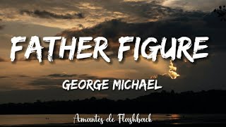 George Michael  Father figure Lyrics [upl. by Viccora]