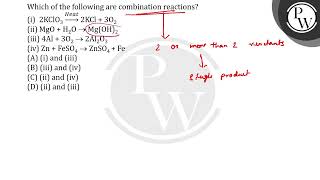 Which of the following are combination reactions 1 2KClO3 Heat 2KCl3O2 2 [upl. by Marys]