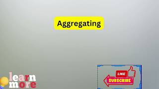 How to Pronounce Aggregating [upl. by Mcripley254]