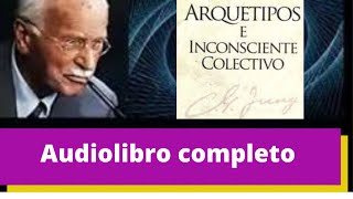 ARQUETIPOS E INCONSCIENTE COLECTIVO CARL JUNG AUDIOLIBRO COMPLETO [upl. by Haimarej804]