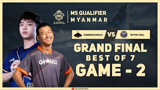 Game  2 MYTHIC SEAL vs BURMESE GHOULS M5 Myanmar Qualifier [upl. by Nogras]