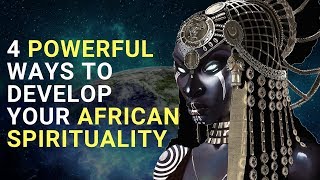 4 Powerful Ways to Develop Your African Spirituality Now [upl. by Maram602]