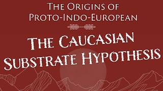 Early IndoEuropean The Caucasian Substrate Hypothesis and How It Shaped ProtoIndoEuropean [upl. by Ultan]